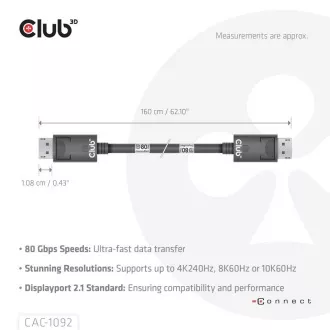 Cablu Club3D DisplayPort 2.1 la DisplayPort 2.1, VESA DP80, 4K240Hz/8K60Hz/10K60Hz (M/M), 1,6 m, negru